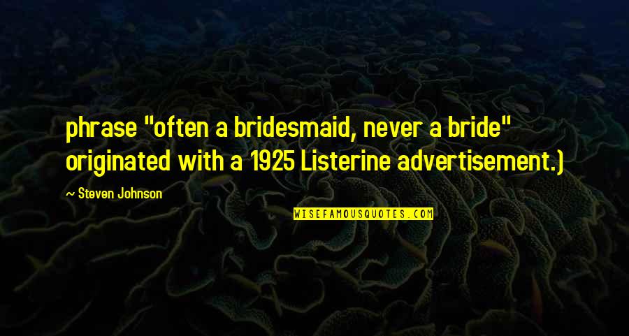 A Bride Quotes By Steven Johnson: phrase "often a bridesmaid, never a bride" originated