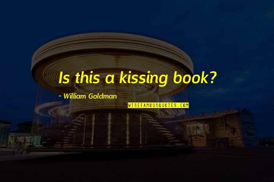 A Bride Quotes By William Goldman: Is this a kissing book?