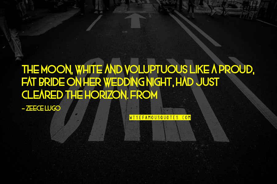 A Bride Quotes By Zeece Lugo: The moon, white and voluptuous like a proud,