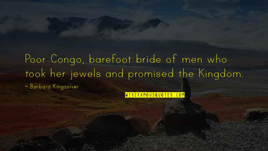 A Bride To Be Quotes By Barbara Kingsolver: Poor Congo, barefoot bride of men who took