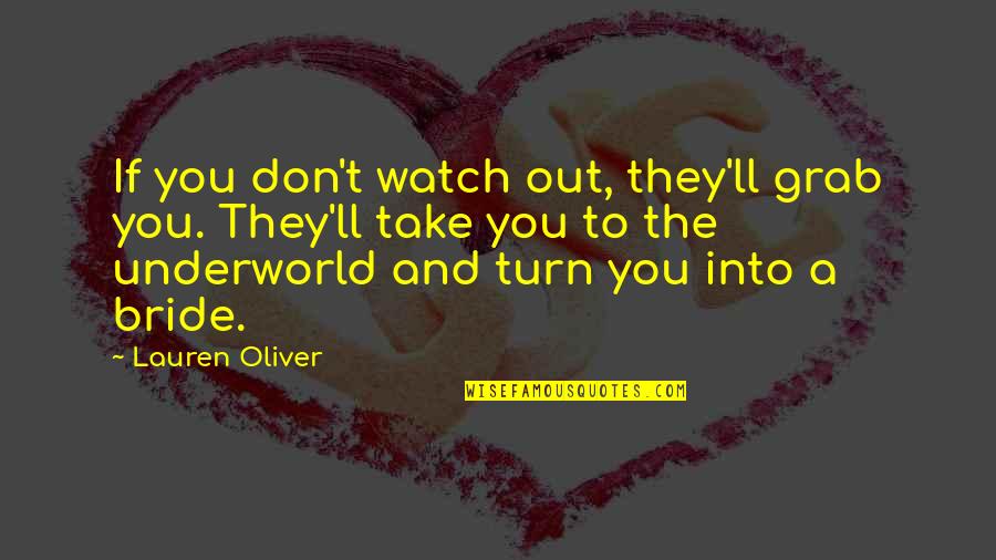 A Bride To Be Quotes By Lauren Oliver: If you don't watch out, they'll grab you.