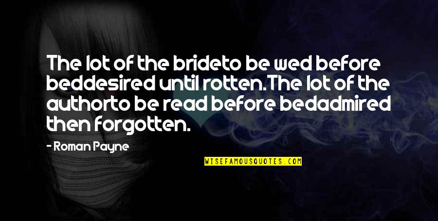 A Bride To Be Quotes By Roman Payne: The lot of the brideto be wed before