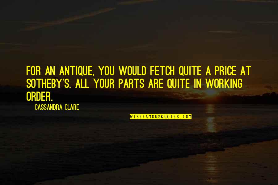 A Bridge Quotes By Cassandra Clare: For an antique, you would fetch quite a