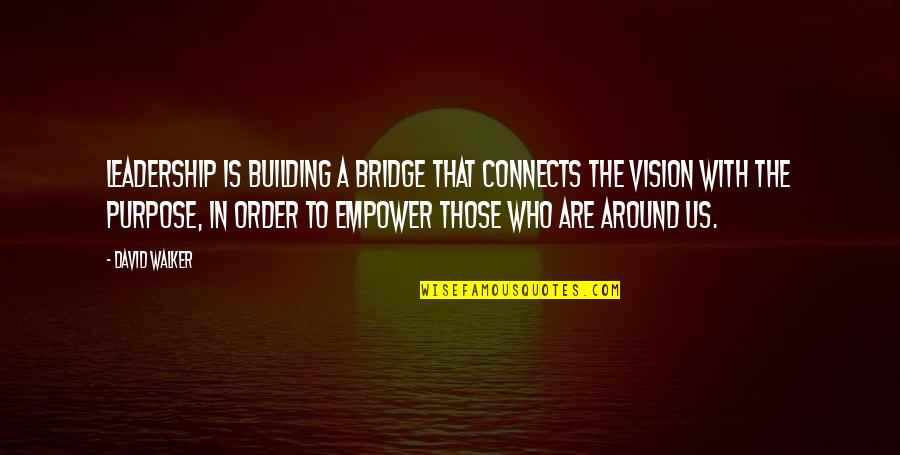 A Bridge Quotes By David Walker: Leadership is building a bridge that connects the