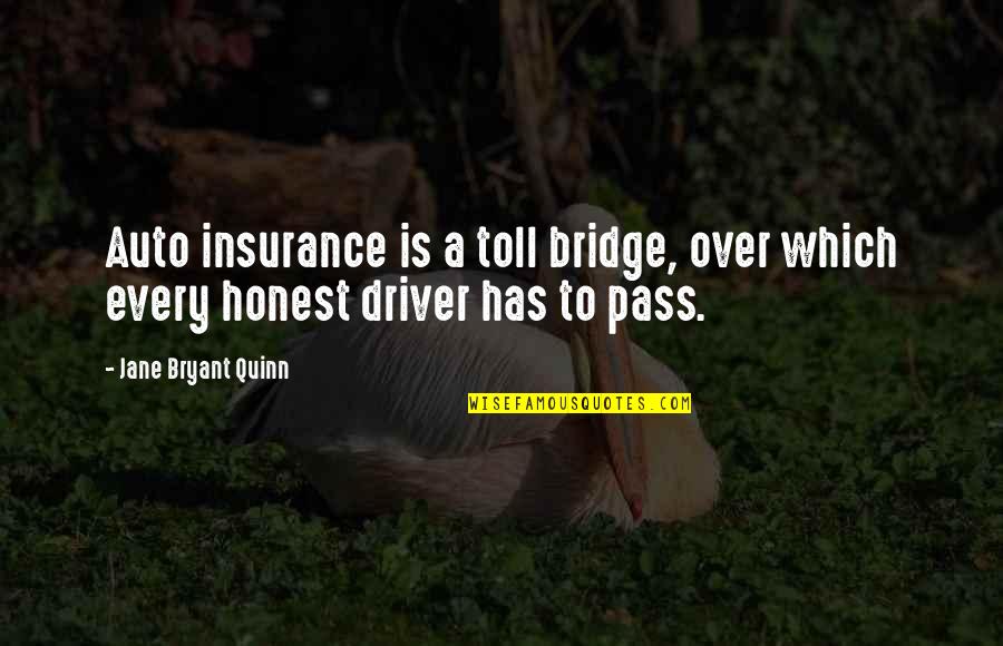 A Bridge Quotes By Jane Bryant Quinn: Auto insurance is a toll bridge, over which