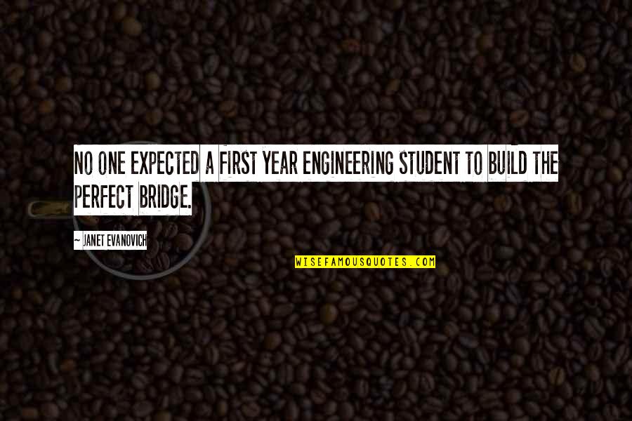 A Bridge Quotes By Janet Evanovich: No one expected a first year engineering student