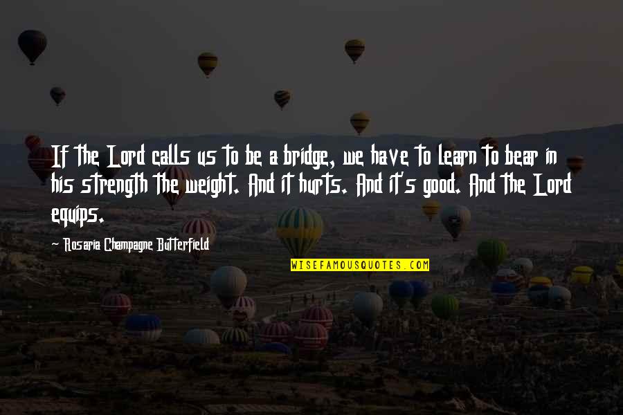 A Bridge Quotes By Rosaria Champagne Butterfield: If the Lord calls us to be a