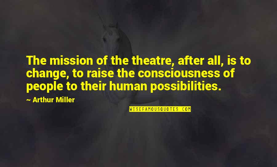 A Bridge To Terabithia Quotes By Arthur Miller: The mission of the theatre, after all, is