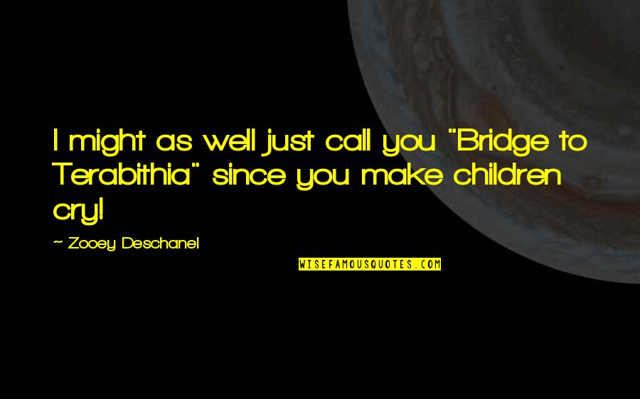 A Bridge To Terabithia Quotes By Zooey Deschanel: I might as well just call you "Bridge