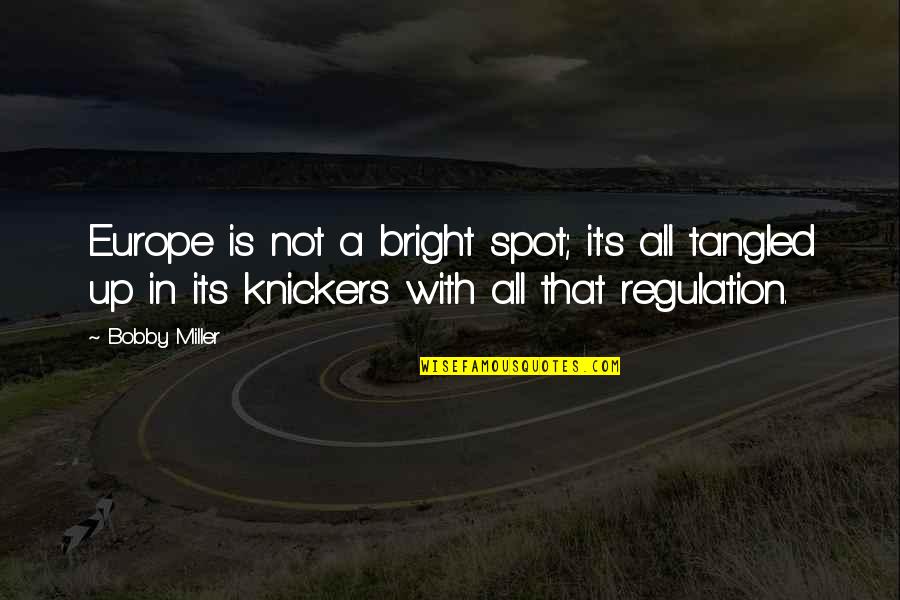 A Bright Spot Quotes By Bobby Miller: Europe is not a bright spot; it's all A Bright Spot Quotes By Bobby Miller: Europe is not a bright spot; it's all