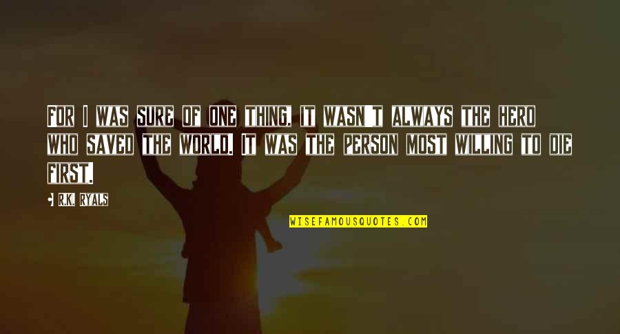 A Brighter Day Quotes By R.K. Ryals: For I was sure of one thing, it A Brighter Day Quotes By R.K. Ryals: For I was sure of one thing, it