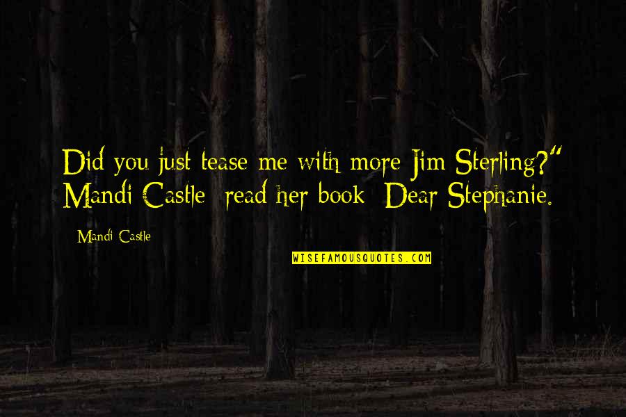 A Brilliant Mind Quotes By Mandi Castle: Did you just tease me with more Jim A Brilliant Mind Quotes By Mandi Castle: Did you just tease me with more Jim