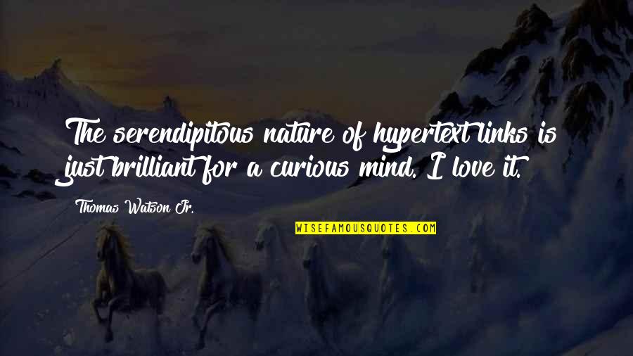 A Brilliant Mind Quotes By Thomas Watson Jr.: The serendipitous nature of hypertext links is just A Brilliant Mind Quotes By Thomas Watson Jr.: The serendipitous nature of hypertext links is just