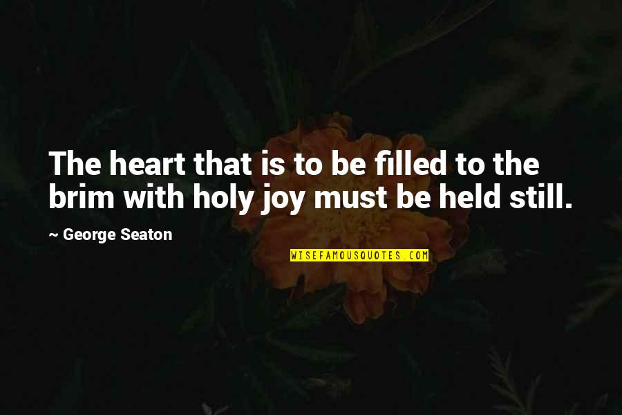 A Brim Quotes By George Seaton: The heart that is to be filled to