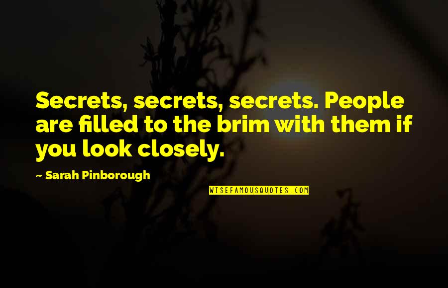 A Brim Quotes By Sarah Pinborough: Secrets, secrets, secrets. People are filled to the