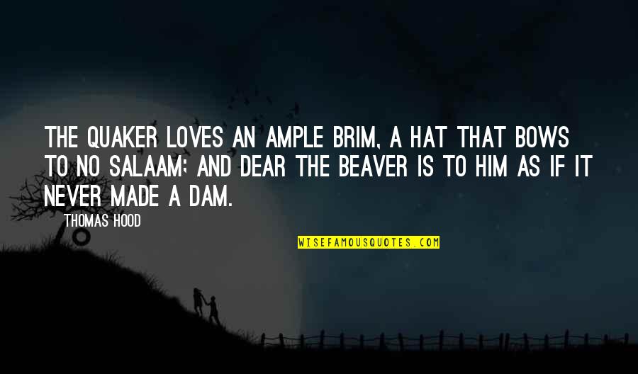 A Brim Quotes By Thomas Hood: The Quaker loves an ample brim, A hat