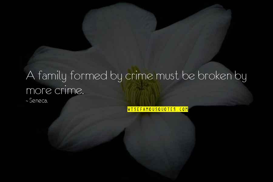 A Broken Family Quotes By Seneca.: A family formed by crime must be broken