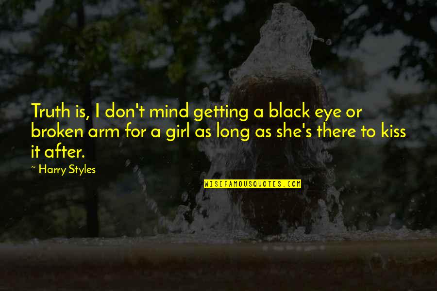A Broken Girl Quotes By Harry Styles: Truth is, I don't mind getting a black