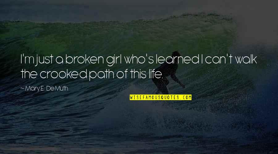 A Broken Girl Quotes By Mary E. DeMuth: I'm just a broken girl who's learned I