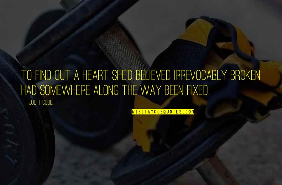 A Broken Heart And Moving On Quotes By Jodi Picoult: To find out a heart she'd believed irrevocably