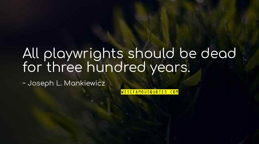 A Broken Heart And Moving On Quotes By Joseph L. Mankiewicz: All playwrights should be dead for three hundred