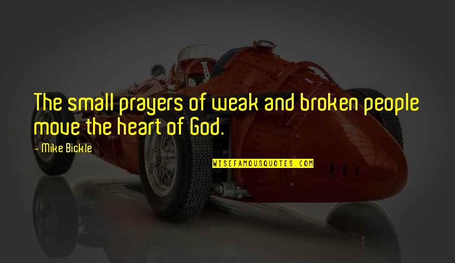 A Broken Heart And Moving On Quotes By Mike Bickle: The small prayers of weak and broken people