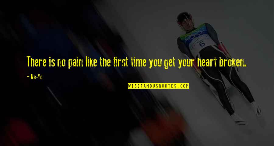 A Broken Heart Is Like Quotes By Ne-Yo: There is no pain like the first time