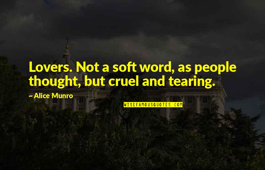 A Broken Heart Quotes By Alice Munro: Lovers. Not a soft word, as people thought,