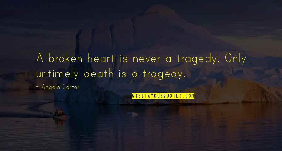 A Broken Heart Quotes By Angela Carter: A broken heart is never a tragedy. Only
