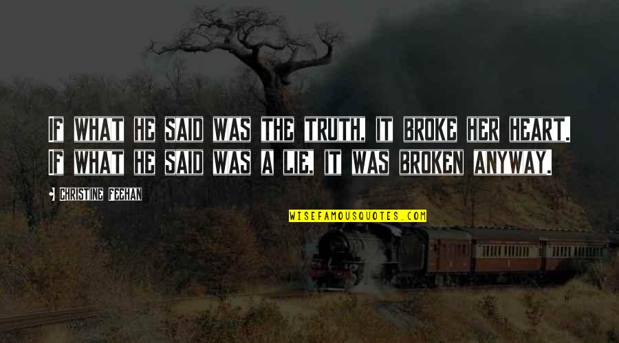 A Broken Heart Quotes By Christine Feehan: If what he said was the truth, it