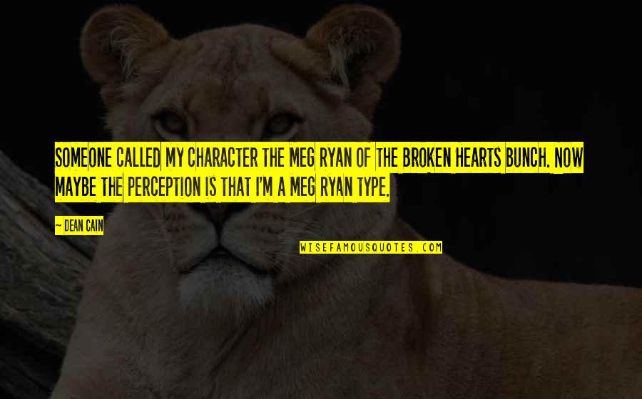 A Broken Heart Quotes By Dean Cain: Someone called my character the Meg Ryan of