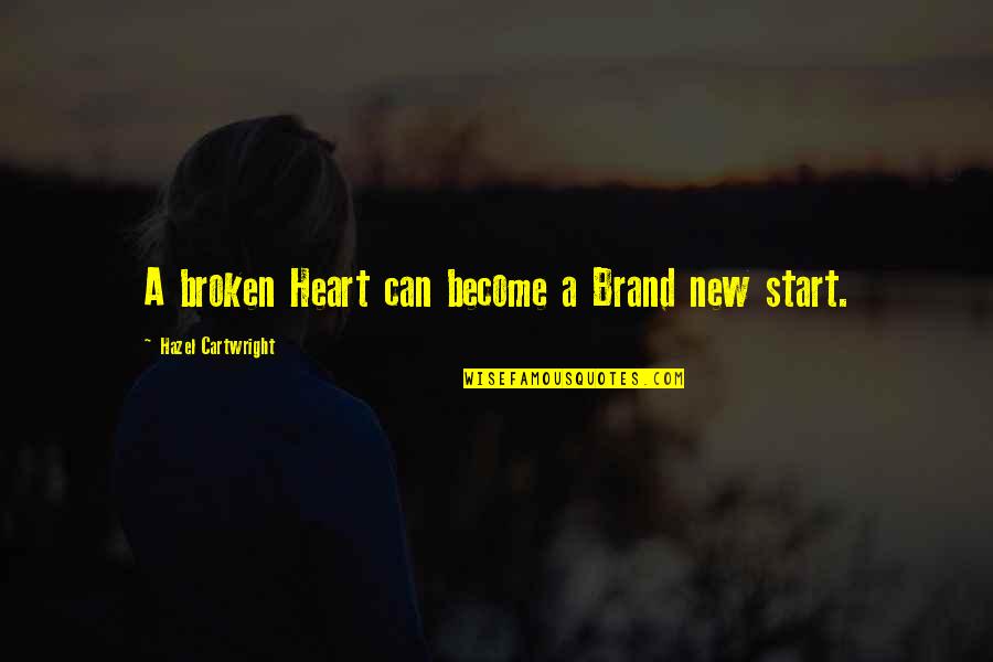 A Broken Heart Quotes By Hazel Cartwright: A broken Heart can become a Brand new