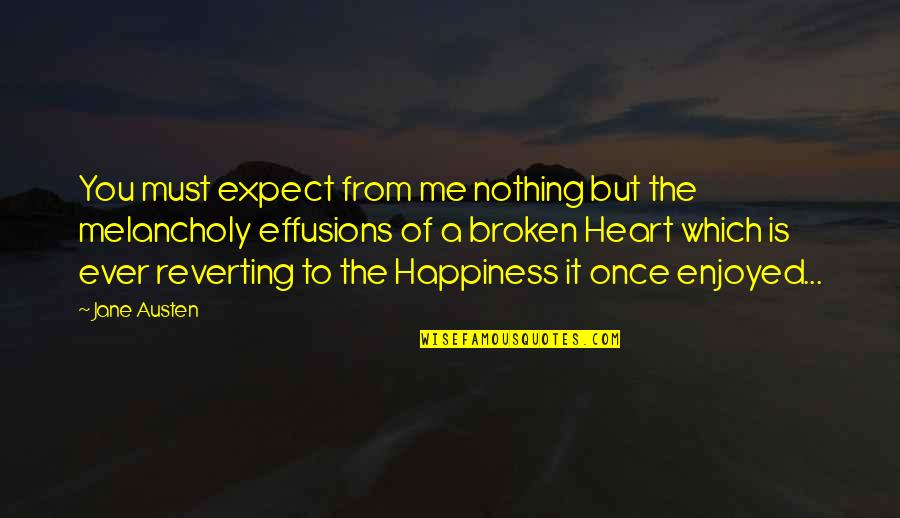 A Broken Heart Quotes By Jane Austen: You must expect from me nothing but the