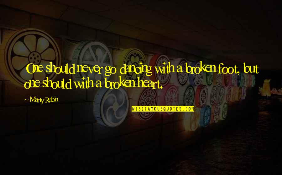 A Broken Heart Quotes By Marty Rubin: One should never go dancing with a broken