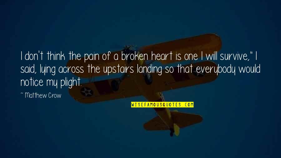 A Broken Heart Quotes By Matthew Crow: I don't think the pain of a broken
