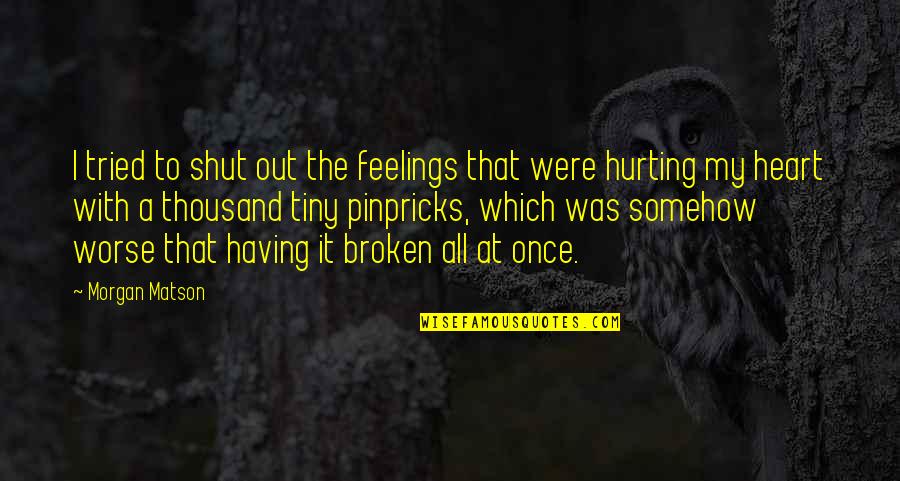 A Broken Heart Quotes By Morgan Matson: I tried to shut out the feelings that