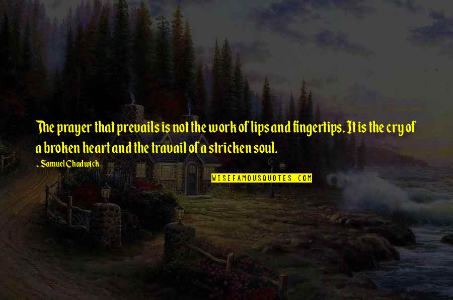 A Broken Heart Quotes By Samuel Chadwick: The prayer that prevails is not the work