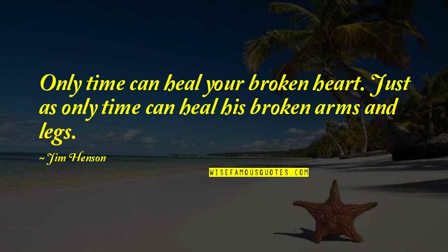 A Broken Heart To Heal Quotes By Jim Henson: Only time can heal your broken heart. Just