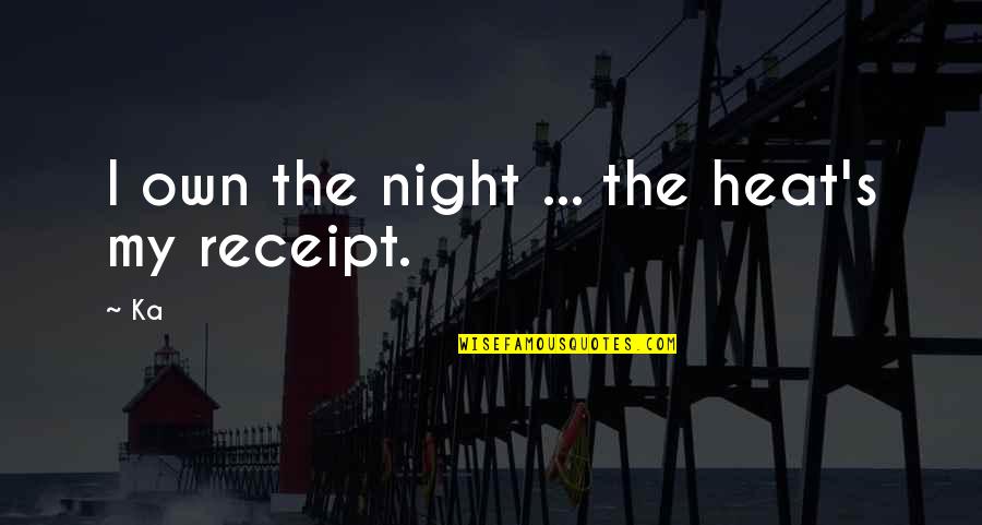 A Broken Heart To Heal Quotes By Ka: I own the night ... the heat's my