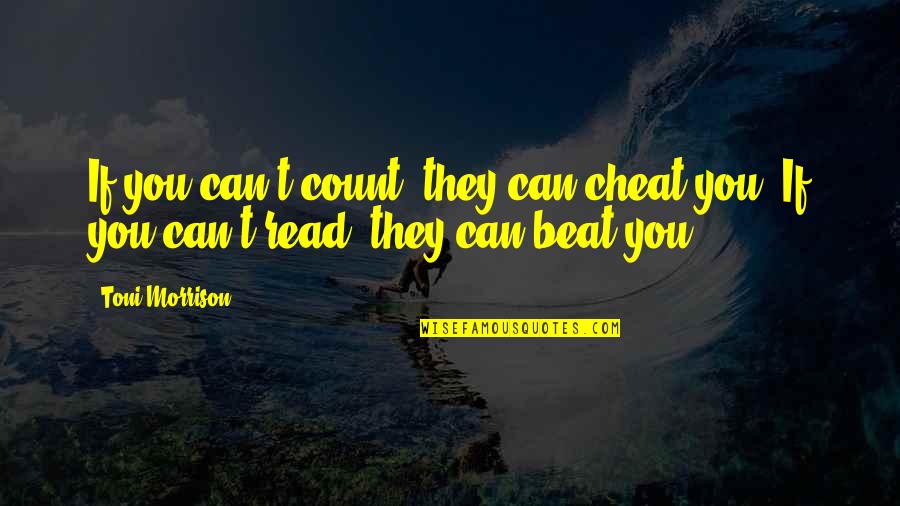 A Broken Hearted Boy Quotes By Toni Morrison: If you can't count, they can cheat you.