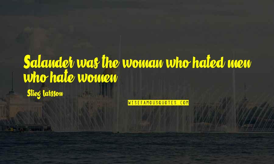 A Broken Hearted Wife Quotes By Stieg Larsson: Salander was the woman who hated men who
