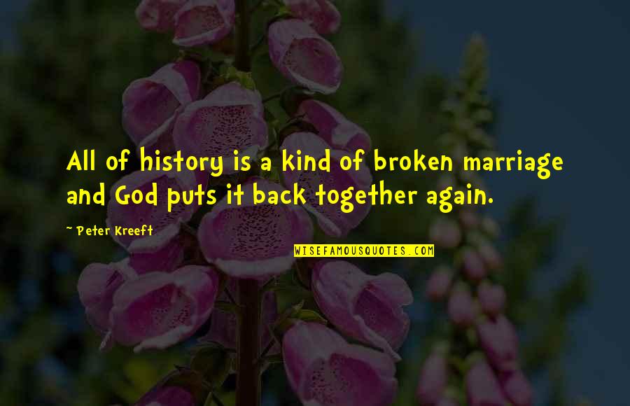 A Broken Marriage Quotes By Peter Kreeft: All of history is a kind of broken