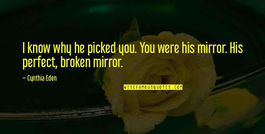A Broken Mirror Quotes By Cynthia Eden: I know why he picked you. You were