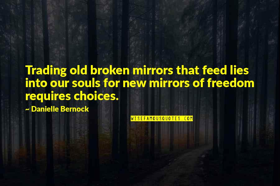 A Broken Mirror Quotes By Danielle Bernock: Trading old broken mirrors that feed lies into