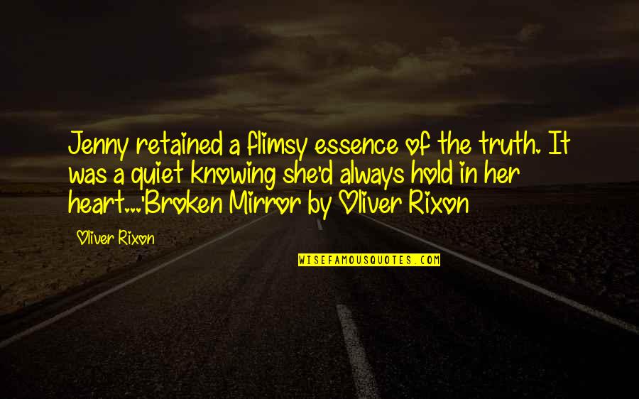 A Broken Mirror Quotes By Oliver Rixon: Jenny retained a flimsy essence of the truth.