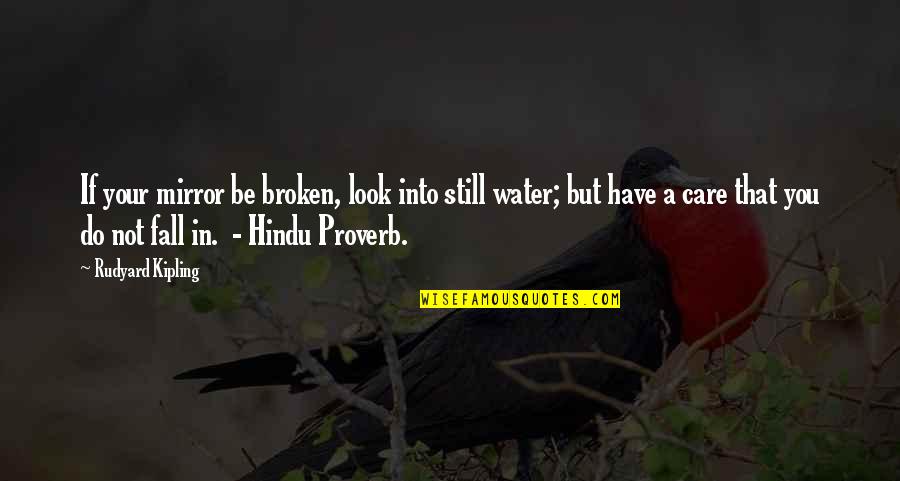 A Broken Mirror Quotes By Rudyard Kipling: If your mirror be broken, look into still
