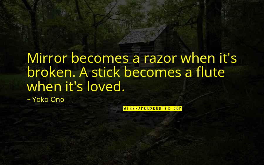 A Broken Mirror Quotes By Yoko Ono: Mirror becomes a razor when it's broken. A