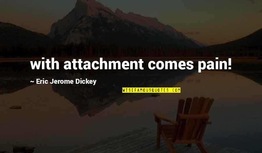 A Broken Novel Quotes By Eric Jerome Dickey: with attachment comes pain!