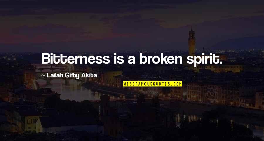 A Broken Spirit Quotes By Lailah Gifty Akita: Bitterness is a broken spirit. A Broken Spirit Quotes By Lailah Gifty Akita: Bitterness is a broken spirit.
