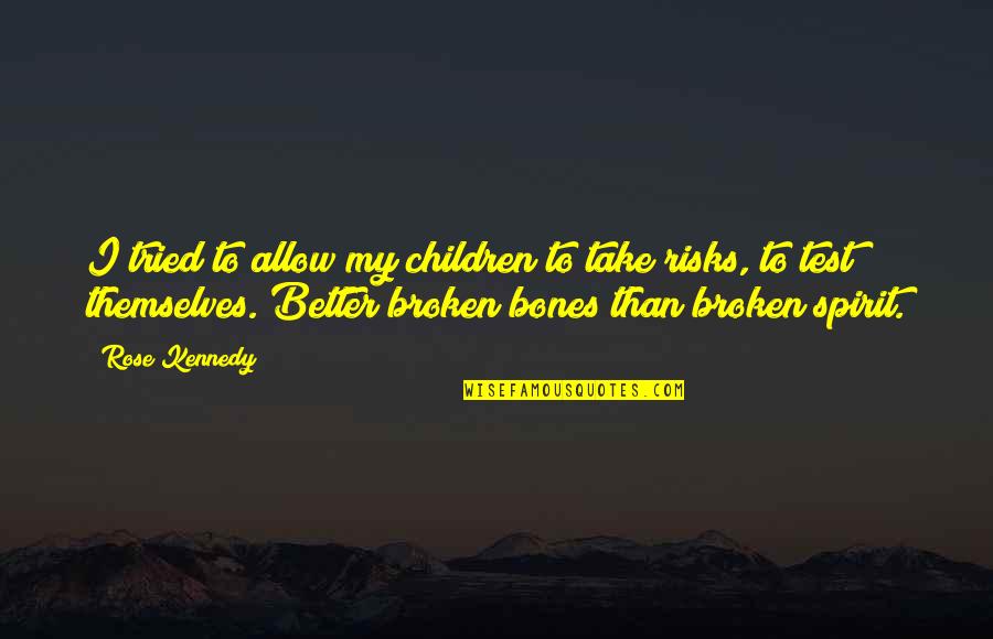 A Broken Spirit Quotes By Rose Kennedy: I tried to allow my children to take A Broken Spirit Quotes By Rose Kennedy: I tried to allow my children to take